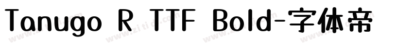 Tanugo R TTF Bold字体转换